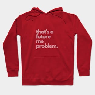 That's A Future Me Problem - Pink Letters - That's A Future Me Problem Hoodie